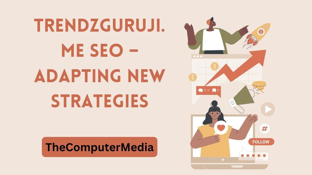 Trendzguruji.me SEO – Adapting new Strategies